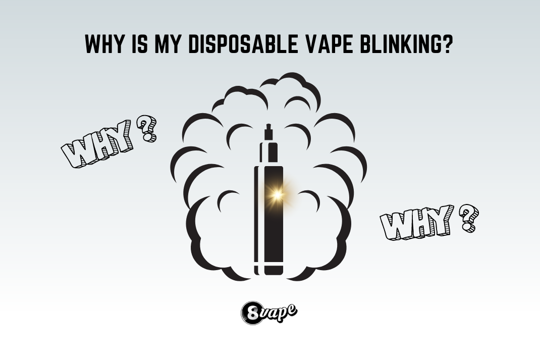 Why is My Disposable Vape Blinking Eightvape