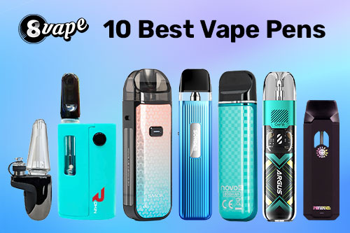 10 Best Vape Pens You Need to Try in 2024 – Eightvape